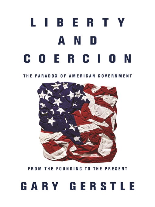Title details for Liberty and Coercion by Gary Gerstle - Available